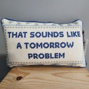 Decorative "That Sounds Like A Tomorrow Problem"  Needlepoint Pillow NWT